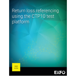 Return loss referencing using the EXFO CTP10 test platform Return loss referencing using the EXFO CTP10 test platform
